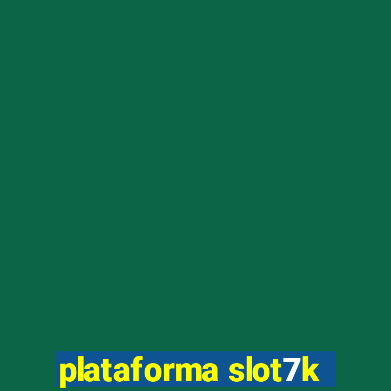 plataforma slot7k